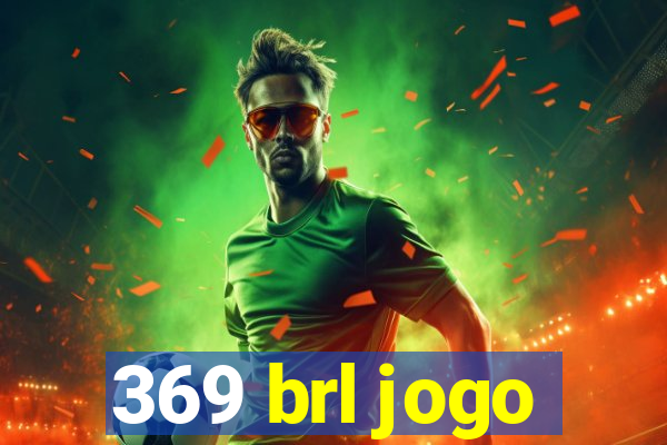 369 brl jogo
